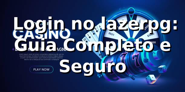 ⭐ Login no lazerpg: Guia Completo e Seguro 1 ⭐ Login no lazerpg: Guia Completo e Seguro